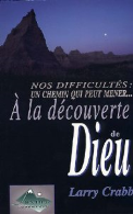 A la découverte de Dieu. Là où peuvent mener nos difficultés